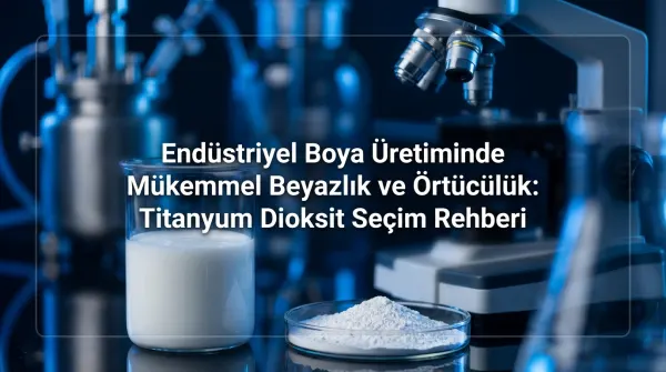 Endüstriyel Boya Üretiminde Mükemmel Beyazlık ve Örtücülük: Titanyum Dioksit Seçim Rehberi