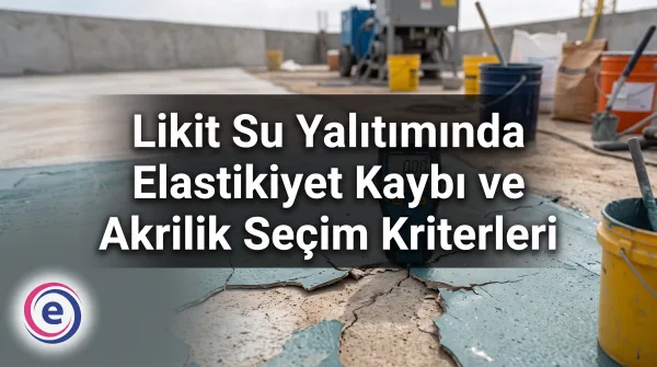 Likit Su Yalıtımında Elastikiyet Kaybı ve Akrilik Seçim Kriterleri